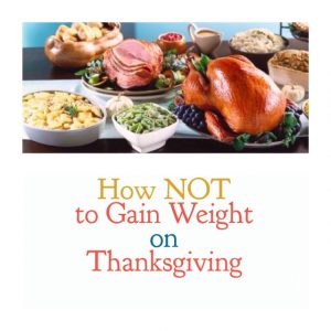 How Not to Gain Weight On Thanksgiving