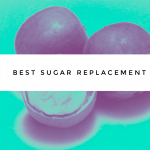best sugar substitute